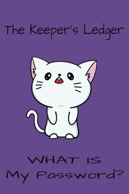 The Keepers Ledger: What is my Password?: What is my Password? |6 X 9 inches,110 pages, 50+Pages of Passwords, plus space for notes