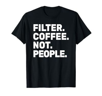 Filter Coffee Not People - Café expreso Camiseta