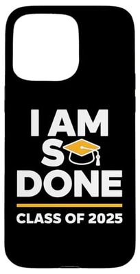 Class of 2025 I Am So Done Graduation For Him Her Women Men Case for iPhone 15 Pro Max