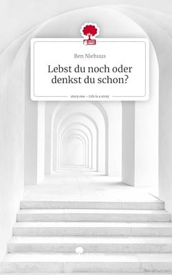 Lebst du noch oder denkst du schon?. Life is a Story - story.one