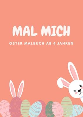 MAL MICH Frohe Ostern mit den Osterhasen: Ein Ausmalbuch für kleine Künstler ab 4 jahren: Entdecke die bunte Welt des Osterhasen: Ein Ausmalabenteuer voller Freude und Kreativität!