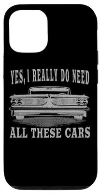 iPhone 13 Pro Yes I Really Do Need All These Cars Funny Car Enthusiast Men Case