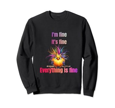 Funny Bird I am Fine Everything is fine Sudadera