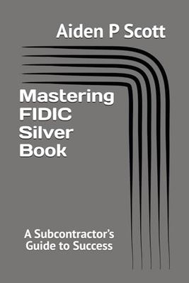 Mastering FIDIC Silver Book: A Subcontractor’s Guide to Success