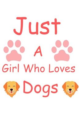 Just A Girl Who Loves Dogs: Lined Notebook / Journal Gift, 100 Pages, 6x9, Soft Cover, Matte Finish
