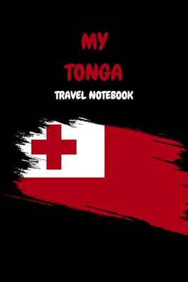 MY TONGA TRAVEL NOTEBOOK: Ideal for documenting your travel itinerary