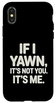 If I Yawn, It's Not You. It's Me. Sleep Deprived Tired Adult Case for iPhone X/XS