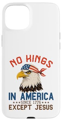 No Kings in America since 1776 Jesus Christian 4th of July Case for iPhone 15 Plus