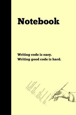 Writing code is easy. Writing good code is hard.: Notebook Gift for Programmer| Gag gift for women, men, friends, Notebook & Journal| The best gift idea|IT Gifts| 120 lined pages