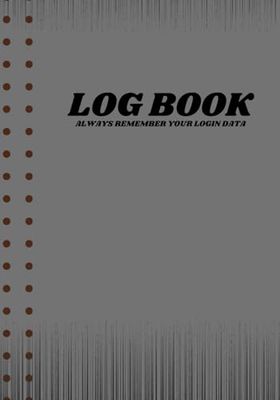 Log Book: ALWAYS REMEMBER YOUR LOGIN DATA