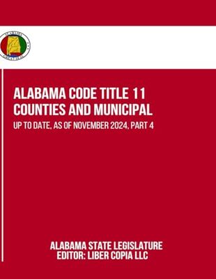 Alabama Code Title 11 - Counties and Municipal: Up to Date, as of November 2024, Part 4