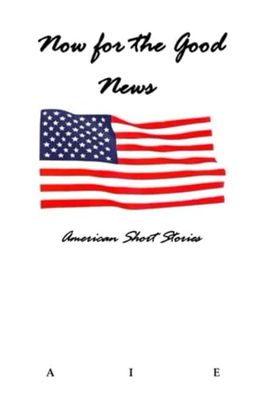 Now for the Good News: American Short Stories