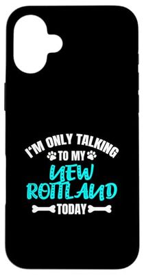 New Rottlands I'm Only Talking To My New Rottland Today Case for iPhone 16 Plus