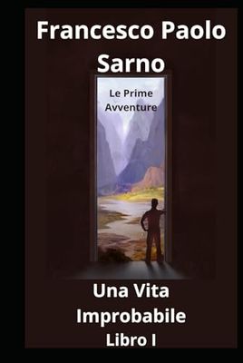 Una Vita Improbabile - Libro I: Le Prime Avventure