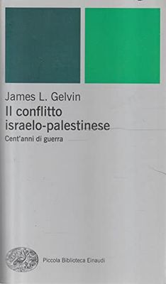 Il conflitto israelo-palestinese. Cent'anni di guerra (Piccola biblioteca Einaudi)