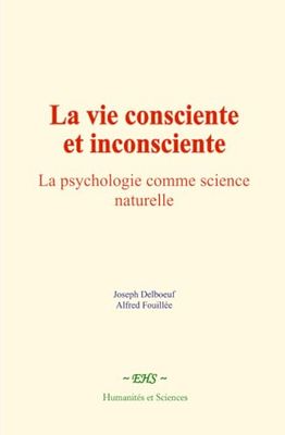 La vie consciente et inconsciente: La psychologie comme science naturelle