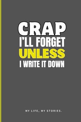 Crap I'll Forget Unless I Write It Down | Lined Journal Notebook: Equipped With Motivational Quotes To Empower Your Goals, Fuel Your Ambitions And ... Students, Writers, Creatives, and Graduates