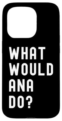 What Would Ana Do? Case for iPhone 15 Pro