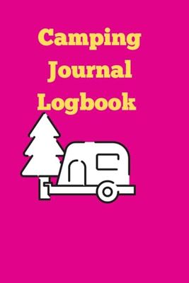 Camping Journal & Logbook,For Adults And Kids. Perfect Logbook To Record Your Adventures And Keeps Your Memory