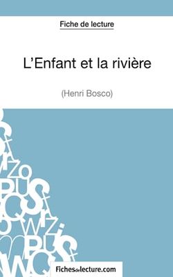 L'Enfant et la rivière de Henri Bosco (Fiche de lecture): Analyse complète de l'oeuvre