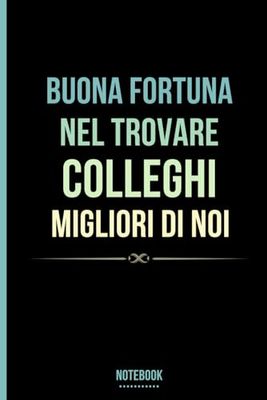 Buona fortuna nel trovare colleghi migliori di noi: Quaderno bianco e a righe, Divertente regalo per colleghi per uomini e donne, 100 pagine.