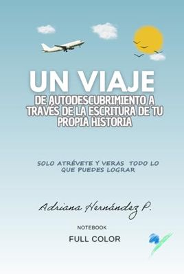 Un Viaje de autodescubrimiento a través de la escritura de tu propia historia: Solo atrévete y verás todo lo que puedes lograr