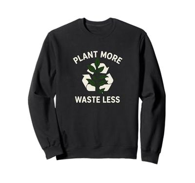 Plant More, Waste Less Design for Plant Parents & Eco Lovers Sweatshirt