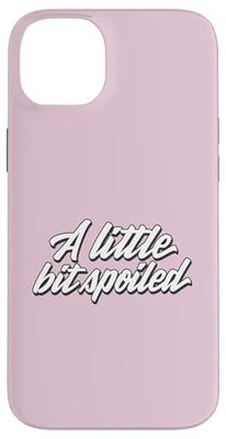 A Little Bit Spoiled Case for iPhone 14 Plus