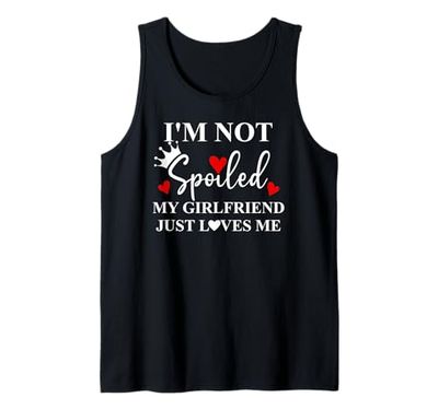 I'm Not Spoiled My Girlfriend Just Loves Me Im Not Spoiled Canotta