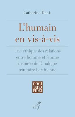 L'humain en vis-à-vis: Une éthique des relations entre homme et femme inspirée de l'analogie trinitaire barthienne