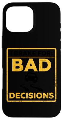 I Brake for Bad Decisions Case for iPhone 16 Pro Max