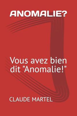 ANOMALIE ?: VOUS AVEZ BIEN DIT " ANOMALIE ! "