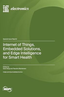 Internet of Things, Embedded Solutions, and Edge Intelligence for Smart Health
