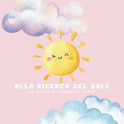Alla Ricerca del Sole: Le Piccole Storie di Sofia