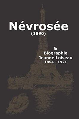Névrosée 1890: Biographie Jeanne Loiseau (6 x 9 Large) (15,24 x 22,86 cm) (Romans français) (French Edition)