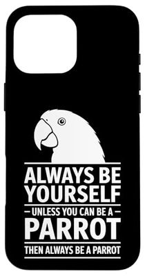 Be A Parrot Funny Parrot Case for iPhone 16 Pro Max