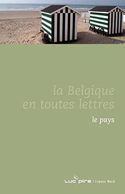 La Belgique en toutes lettres : Coffret en 3 volumes : Tome 1, Le pays ; Tome 2, L'histoire et les hommes ; Tome 3, Tranches de vie