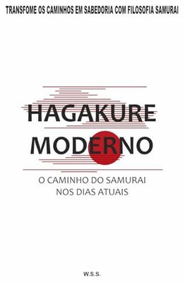 Hagakure Moderno: O Caminho do Samurai nos Dias Atuais