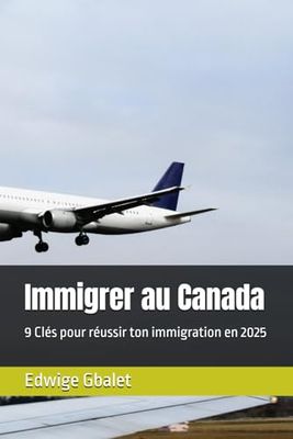 Immigrer au Canada: 9 Clés pour réussir ton immigration en 2025