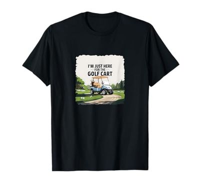 Golf - Sono qui solo per il Golf Cart Maglietta