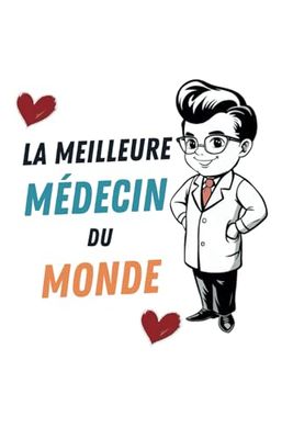 La Meilleure Médecin Du Monde - Carnet De note: Cadeau Rigolo Anniversaire Original | Idée Cadeau Fêtes Des Pères Noël Broché | Cadeau Original Pour MÉDECIN Homme