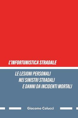 LE LESIONI PERSONALI NEI SINISTRI STRADALI E DANNI DA INCIDENTI MORTALI