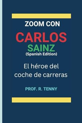 ZOOM CON CARLOS SAINZ (Spanish Edition): El héroe del coche de carreras