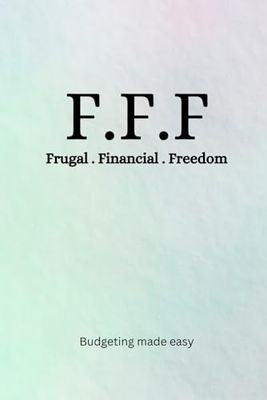 F.F.F: Frugal . Financial . Freedom