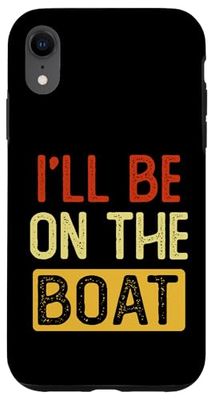 I'll Be On The Boat Funny Ship Yacht Captain Boating Case for iPhone XR