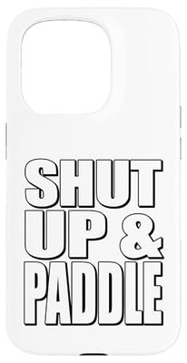 Motivational Watersports Inspired Shut Up And Paddle Case for iPhone 15 Pro