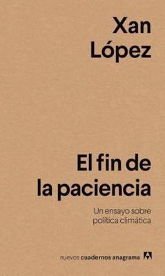 El fin de la paciencia: Un ensayo sobre política climática (Nuevos cuadernos Anagrama)