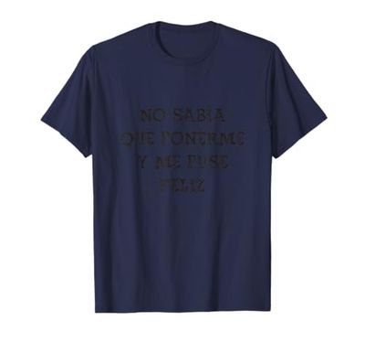 No sabia que ponerme y me puse feliz español Happines Divertido Camiseta