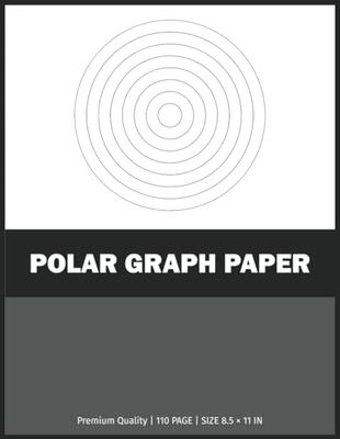 Polar Graph Paper: Polar Graphing Paper, Polar Coordinate Graph Paper Notebook, Engineering Polar Graph Paper, Architect Polar Graph Paper, Polar Grid ... Grid Notebook, Polar Coordinate Paper