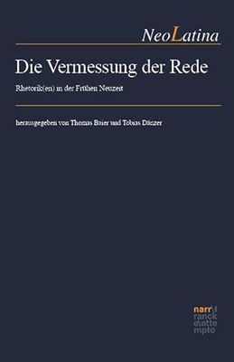 Die Vermessung der Rede: Rhetorik(en) in der Frühen Neuzeit